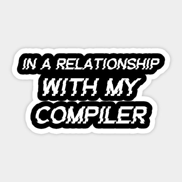 In A Relationship With My Compiler Programming Sticker by Furious Designs